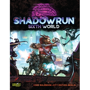 SHADOWRUN SIXTH WORLD CORE RULEBOOK: CITY EDITION BERLIN