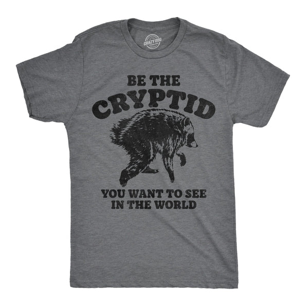 BE THE CRYPTID YOU WANT TO SEE IN THE WORLD T-SHIRT