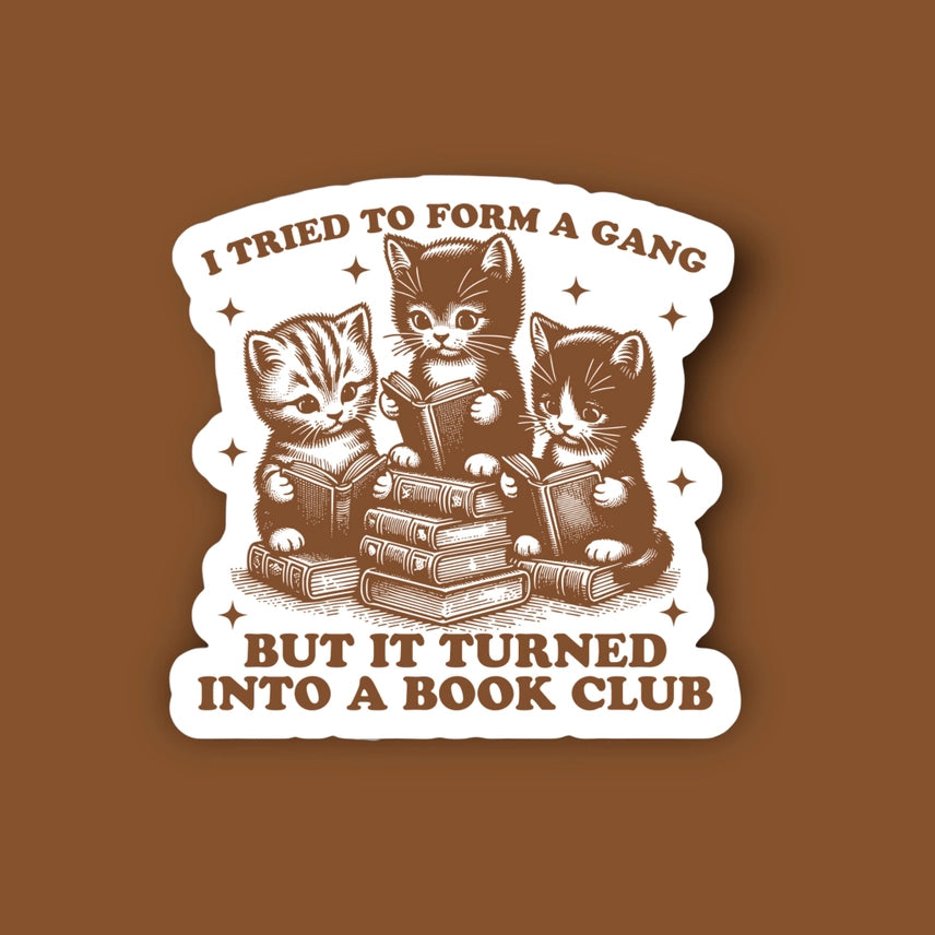TRIED TO START A GANG BUT IT TURNED INTO A BOOK CLUB STICKER