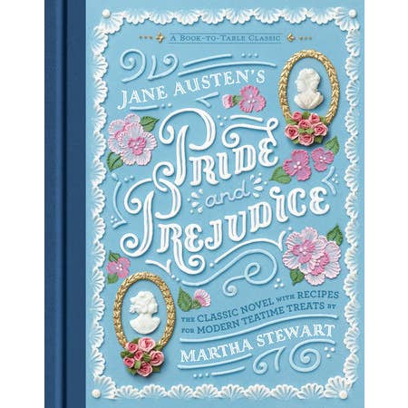 JANE AUSTEN'S PRIDE AND PREJUDICE: THE CLASSIC NOVEL WITH RECIPES FOR MODERN TEATIME TREATS BY MARTHA STEWART