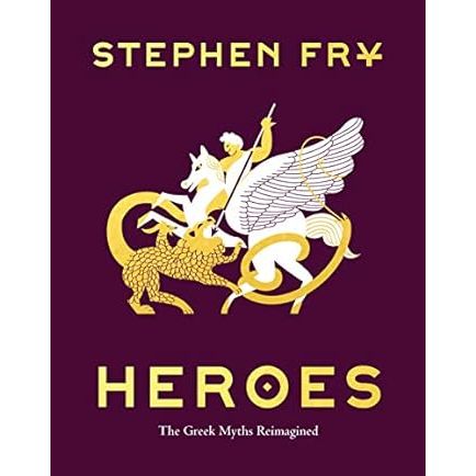 HEROES: THE GREEK MYTHS REIMAGINED BY STEPHEN FRY