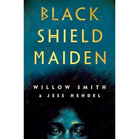 BLACK SHIELD MAIDEN BY WILLOW SMITH AND JESS HENDEL