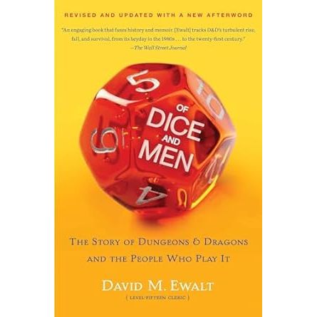 OF DICE AND MEN: THE STORY OF DUNGEONS AND DRAGONS AND THE PEOPLE WHO PLAY IT BY DAVID M. EWALT