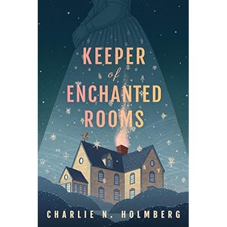 KEEPER OF ENCHANTED ROOMS BY CHARLIE N. HOLMBERG