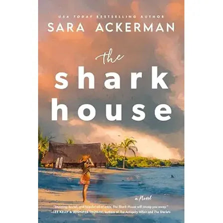 THE SHARK HOUSE: A NOVEL BY SARA ACKERMAN