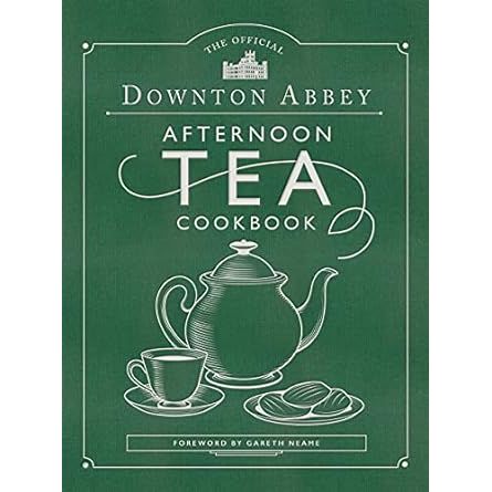 THE OFFICIAL DOWNTON ABBEY AFTERNOON TEA COOKBOOK
