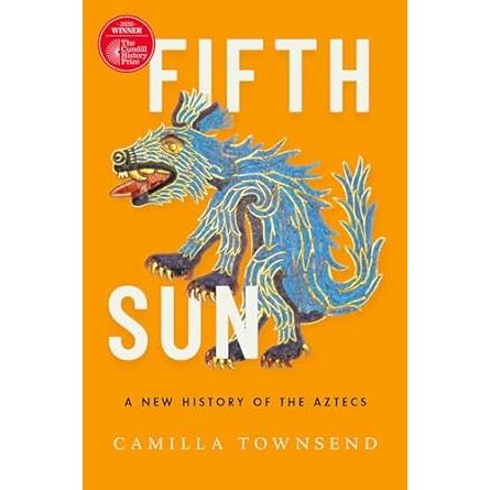 FIFTH SUN: A NEW HISTORY OF THE AZTECS BY CAMILLA TOWNSEND