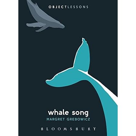 OBJECT LESSONS: WHALE SONG BY MARGARET GREBOWICZ