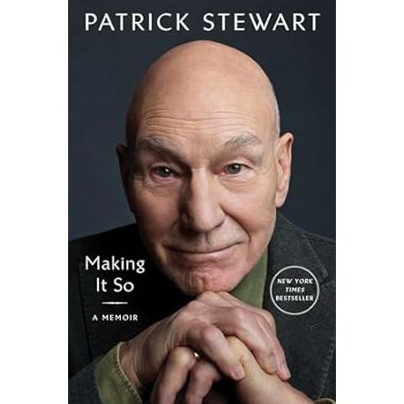 MAKING IT SO: A MEMOIR BY PATRICK STEWART