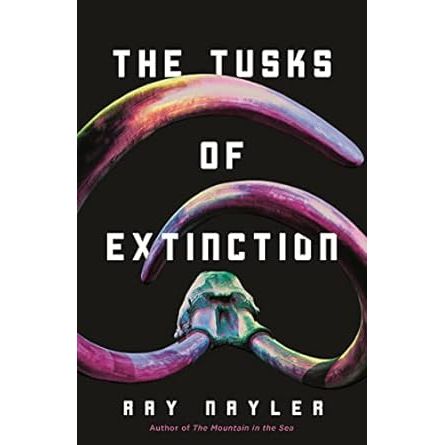 THE TUSKS OF EXTINCTION BY RAY NAYLER