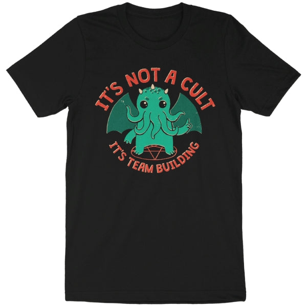 IT'S NOT A CULT, IT'S TEAMBUILDING CTHULHU T SHIRT