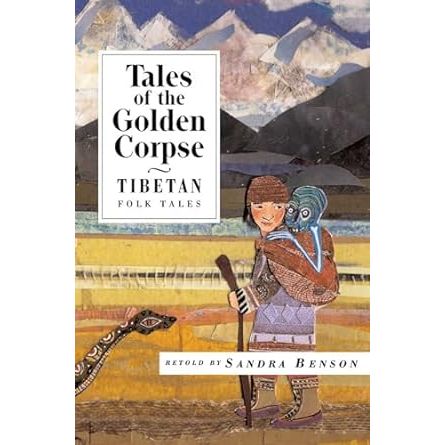 TALES OF THE GOLDEN CORPSE: TIBETAN FOLK TALES RETOLD BY SANDRA BENSON