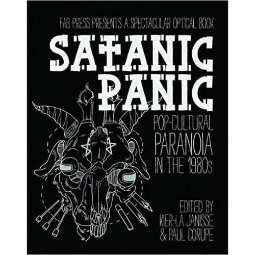 SATANIC PANIC: POP CULTURE PARANOIA IN THE 1980S EDITED BY KIER-LA JANISSE AND PAUL CORUPE