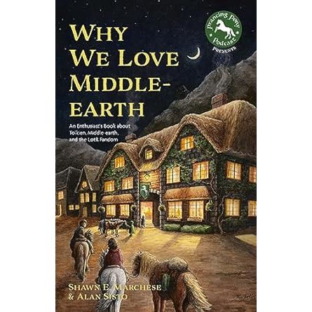 WHY WE LOVE MIDDLE-EARTH BY SHAWN E. MARCHESE AND ALAN SISTO