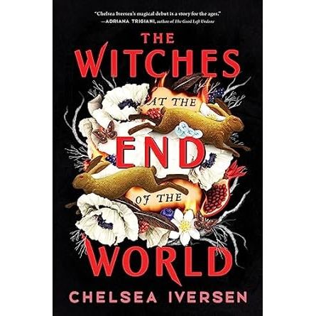 THE WITCHES AT THE END OF THE WORLD BY CHELSEA IVERSEN