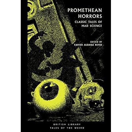 PROMETHEAN HORRORS: CLASSIC TALES OF MAD SCIENCE EDITED BY XAVIER ALDANA REYES