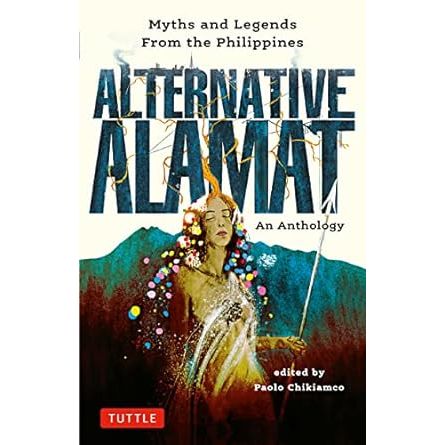 ALTERNATE ALAMAT: AN ANTHOLOGY EDITED BY PAOLO CHIKIAMCO