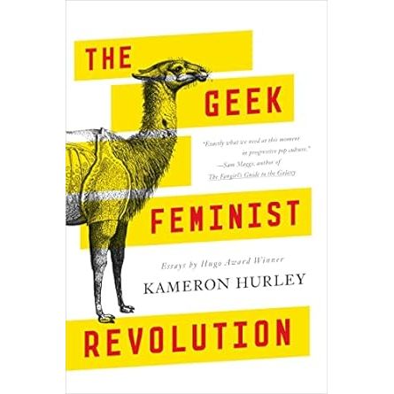 THE GEEK FEMINIST REVOLUTION BY KAMERON HURLEY