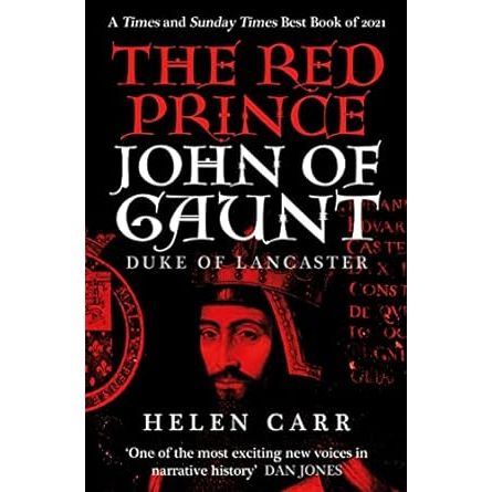 THE RED PRINCE JOHN OF GAUNT, DUKE OF LANCASTER BY HELEN CARR