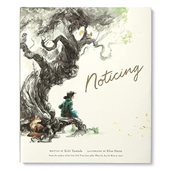 NOTICING BY KOBI YAMADA AND ILLUSTRATED BY ELISE HURST
