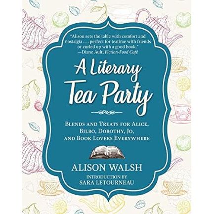 A LITERARY TEA PARTY COOKBOOK BY ALISON WALSH