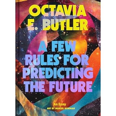 A FEW RULES FOR PREDICTING THE FUTURE BY OCTAVIA E. BUTLER