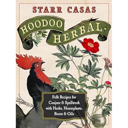 HOODOO HERBAL: FOLK RECIPES FOR CONJURE & SPELLWORK WITH HERBS, HOUSEPLANTS, ROOTS, AND OILS BY STARR CASAS