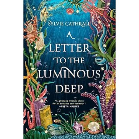 A LETTER TO THE LUMINOUS DEEP BY SYLVIE CATHRALL