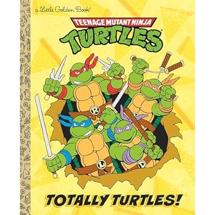 TEENAGE MUTANT NINJA TURTLES: TOTALLY TURTLES (A LITTLE GOLDEN BOOK)