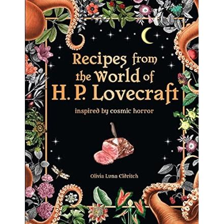 RECIPES INSPIRED BY THE WORLD OF H.P. LOVECRAFT BY OLIVIA LUNA ELDRITCH