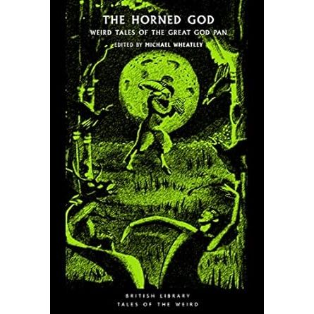 THE HORNED GOD: WEIRD TALES OF THE GREAT GOD PAN EDITED BY MICHAEL WHEATLEY