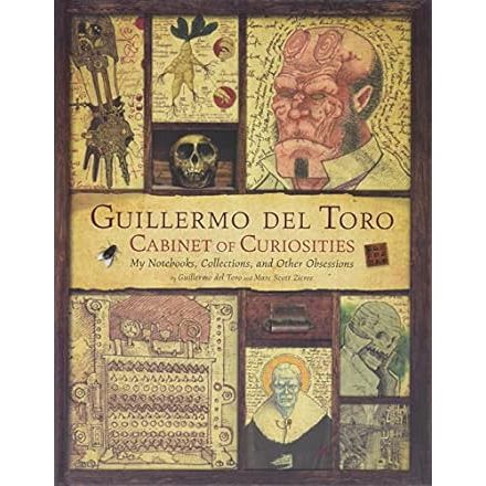 GUILLERMO DEL TORO CABINET OF CURIOSTIES BY GUILLERMO DEL TORO AND MARC SCOTT ZICREE
