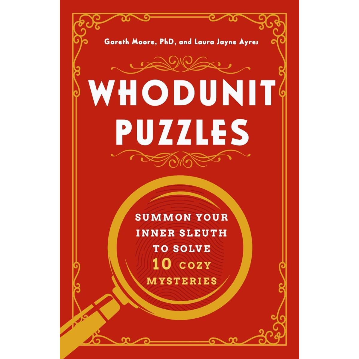 WHODUNIT PUZZLES BY GARETH MOORE, PHD AND LAURA JAYNE AYRES