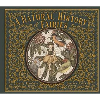 A NATURAL HISTORY OF FAIRIES BY EMILY HAWKINS AND JESSICA ROUX