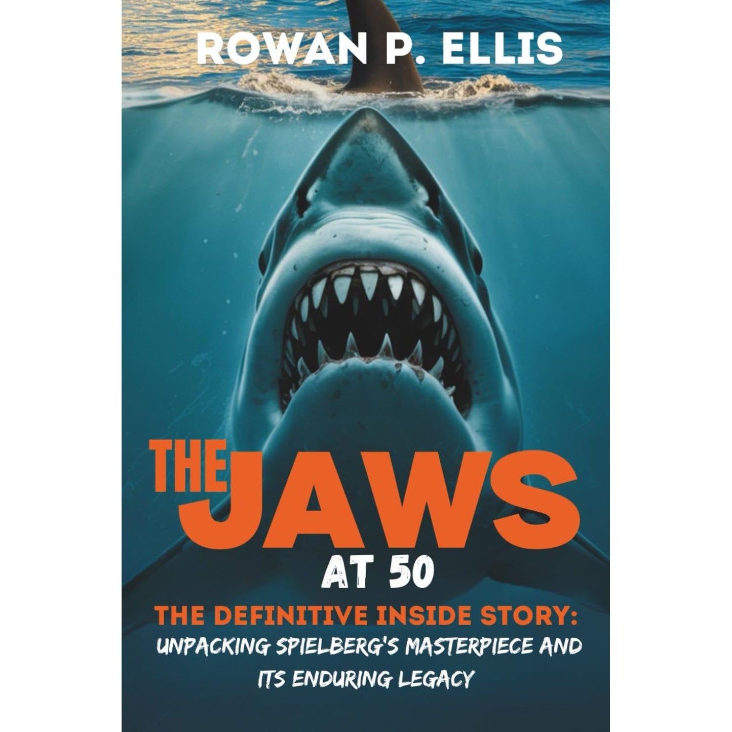 THE JAWS AT 50: THE DEFINITIVE STORY BY ROWAN P. ELLIS
