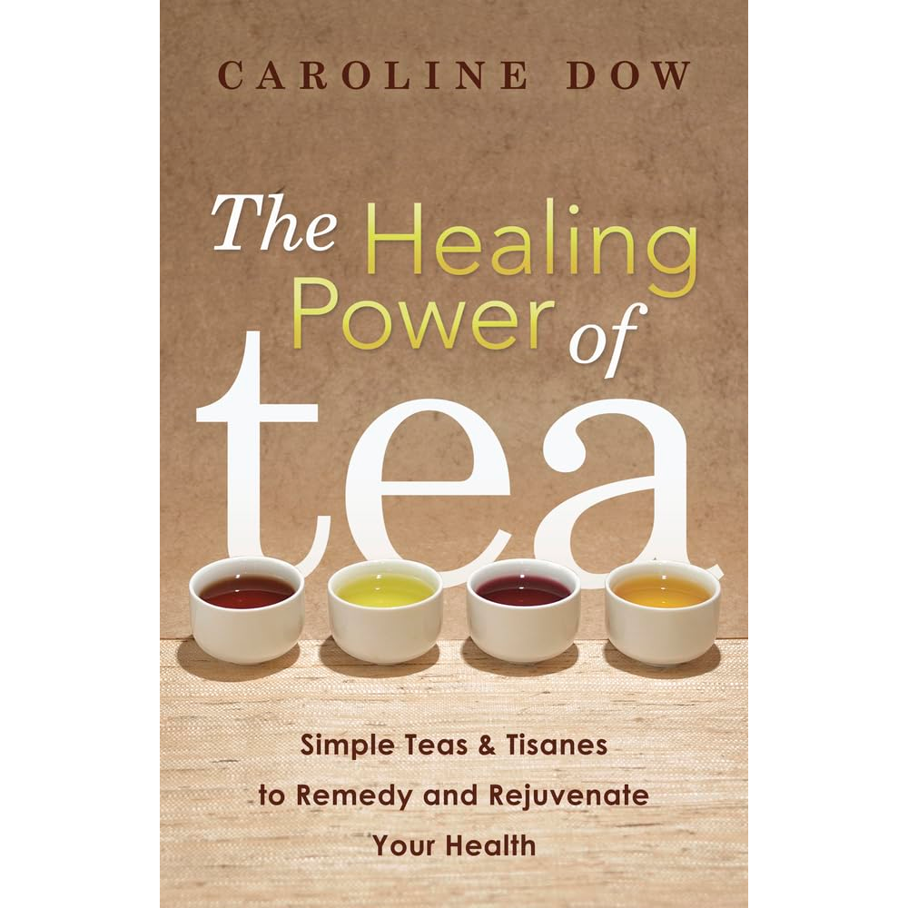 THE HEALING POWER OF TEA BY CAROLINE DOW