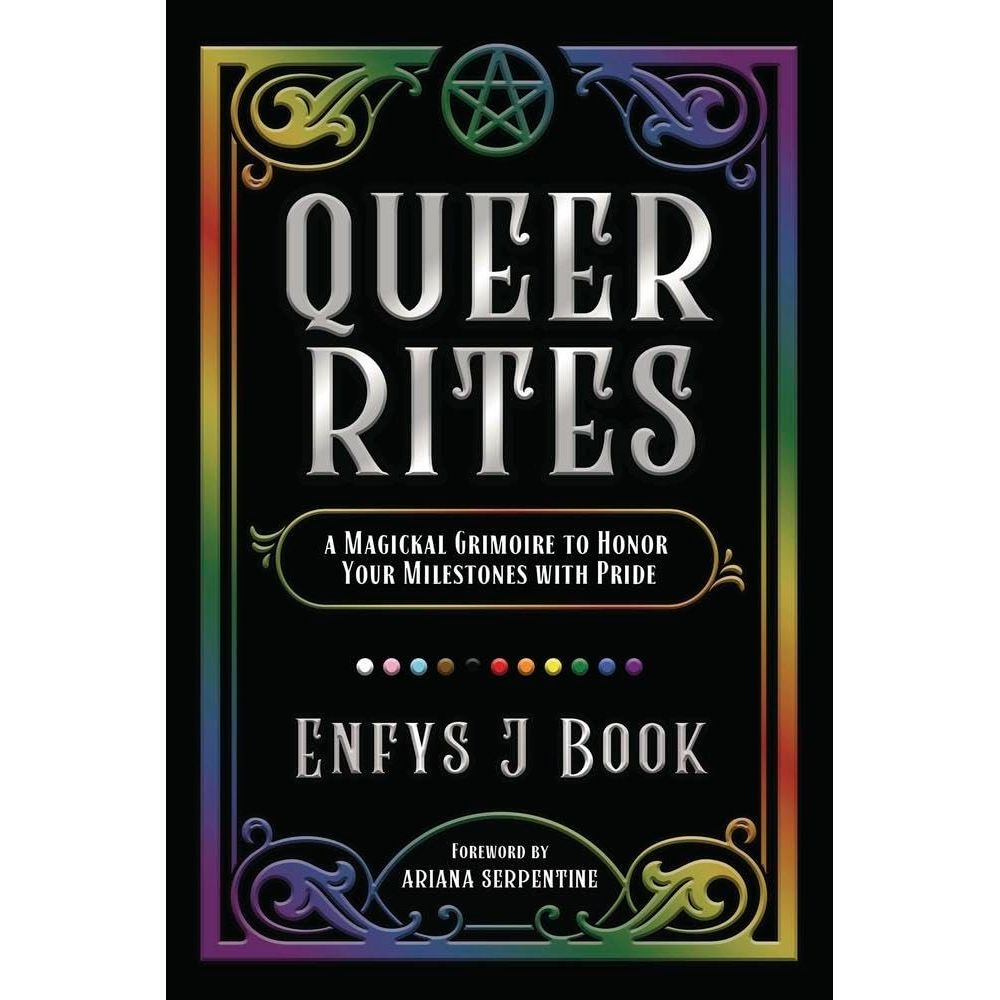 QUEER RITES: A MAGICKAL GRIMOIRE TO HONOR YOUR MILESTONES WITH PRIDE BY ENFYS J BOOK