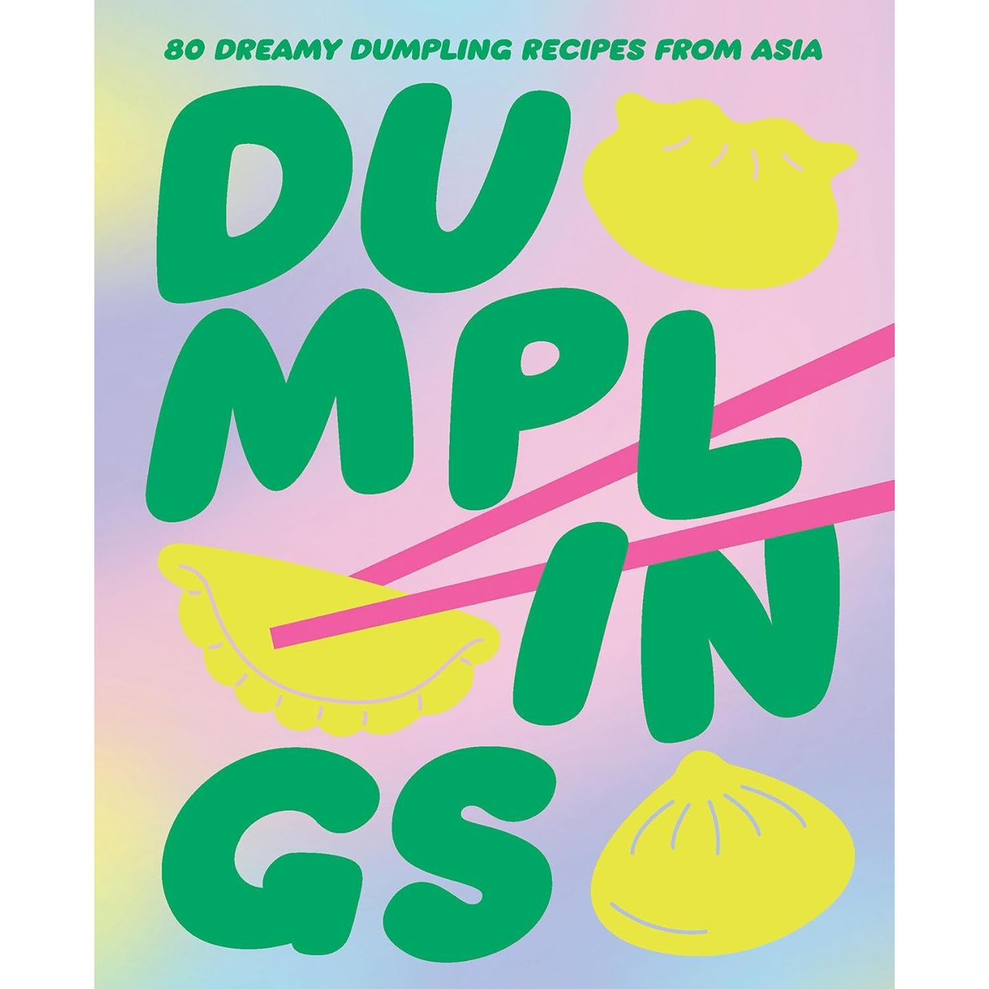 DUMPLINIGS: 80 DREAMY DUMPLING RECIPES FROM ASIA