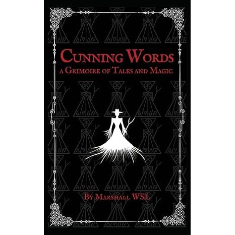 CUNNING WORDS: A GRIMOIRE OF TALES AND MAGIC BY MARSHALL WSL