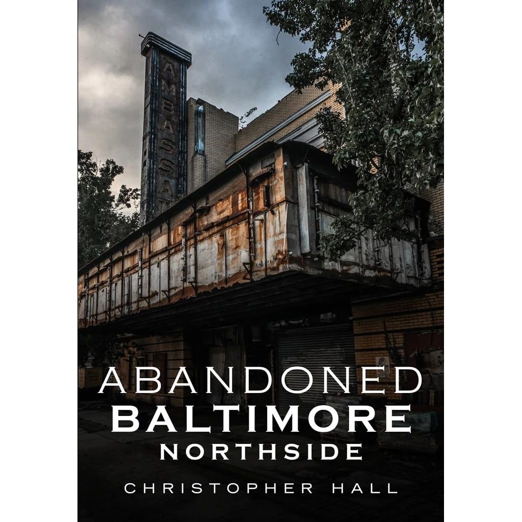 ABANDONED BALTIMORE-NORTHSIDE BY CHRISTOPHER HALL