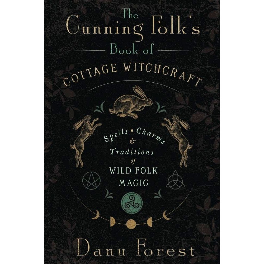 THE CUNNINGFOLK'S BOOK OF COTTAGE WITCHCRAFT BY DANU FOREST