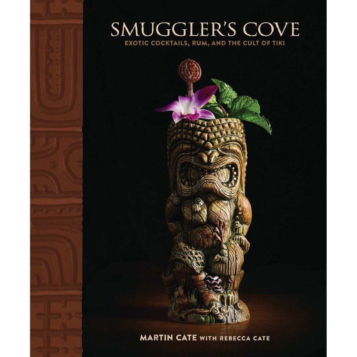 SMUGGLER'S COVE: EXOTIC COCKTAILS, RUM, AND THE CULT OF TIKI