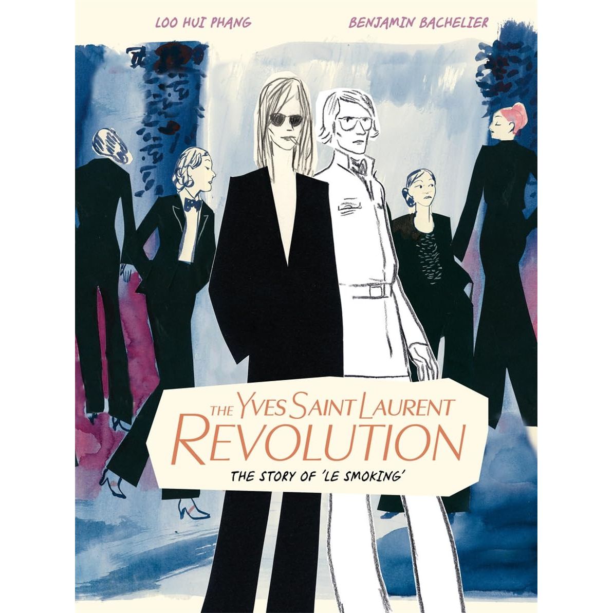 THE YVES SAINT LAURENT REVOLUTION: THE STORY OF "LE SMOKING" BY LOO HUI PHANG AND BENJAMIN BACHELIER
