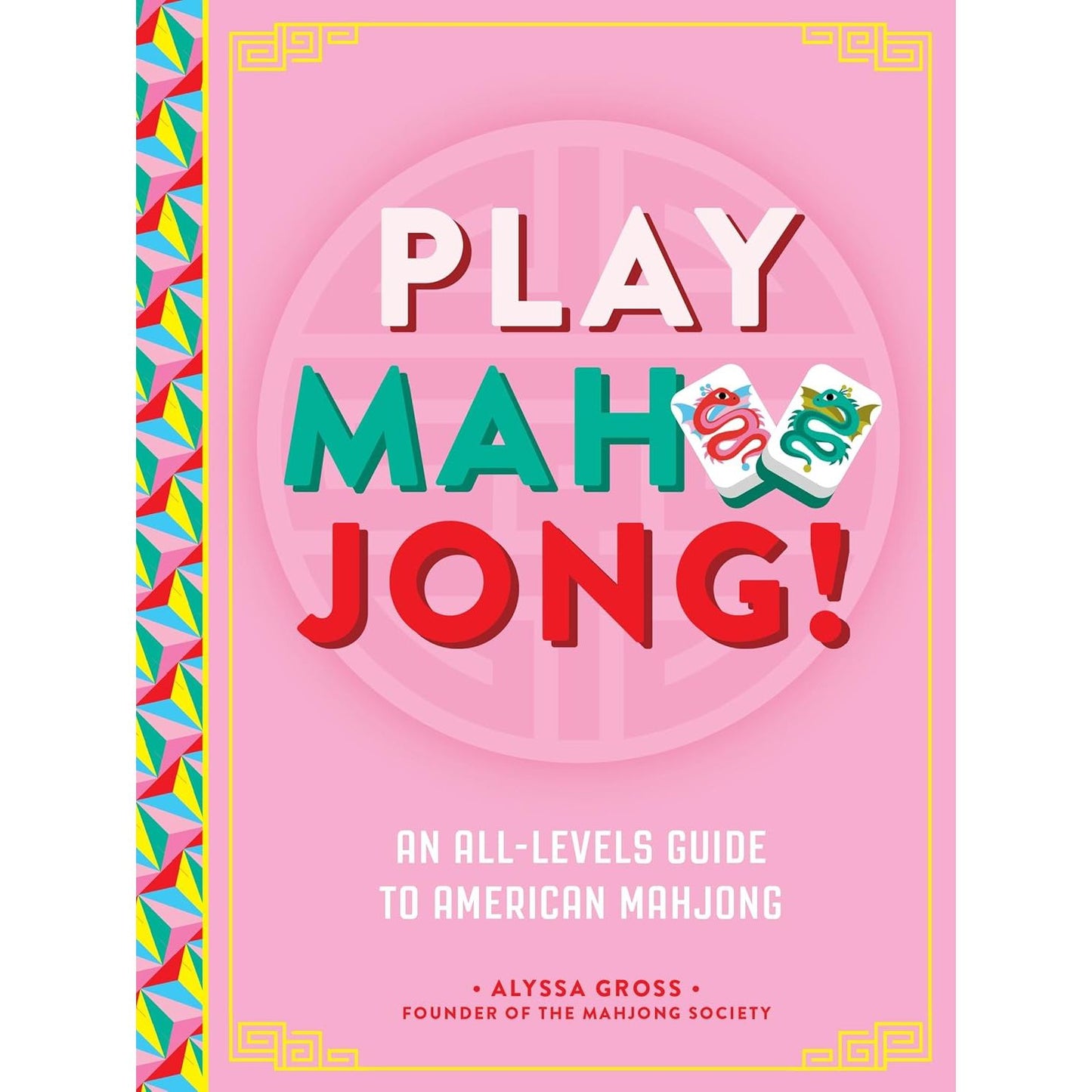 PLAY MAHJONG: AN ALL LEVELS GUIDE TO AMERICAN MAHJONG BY ALYSSA GROSS
