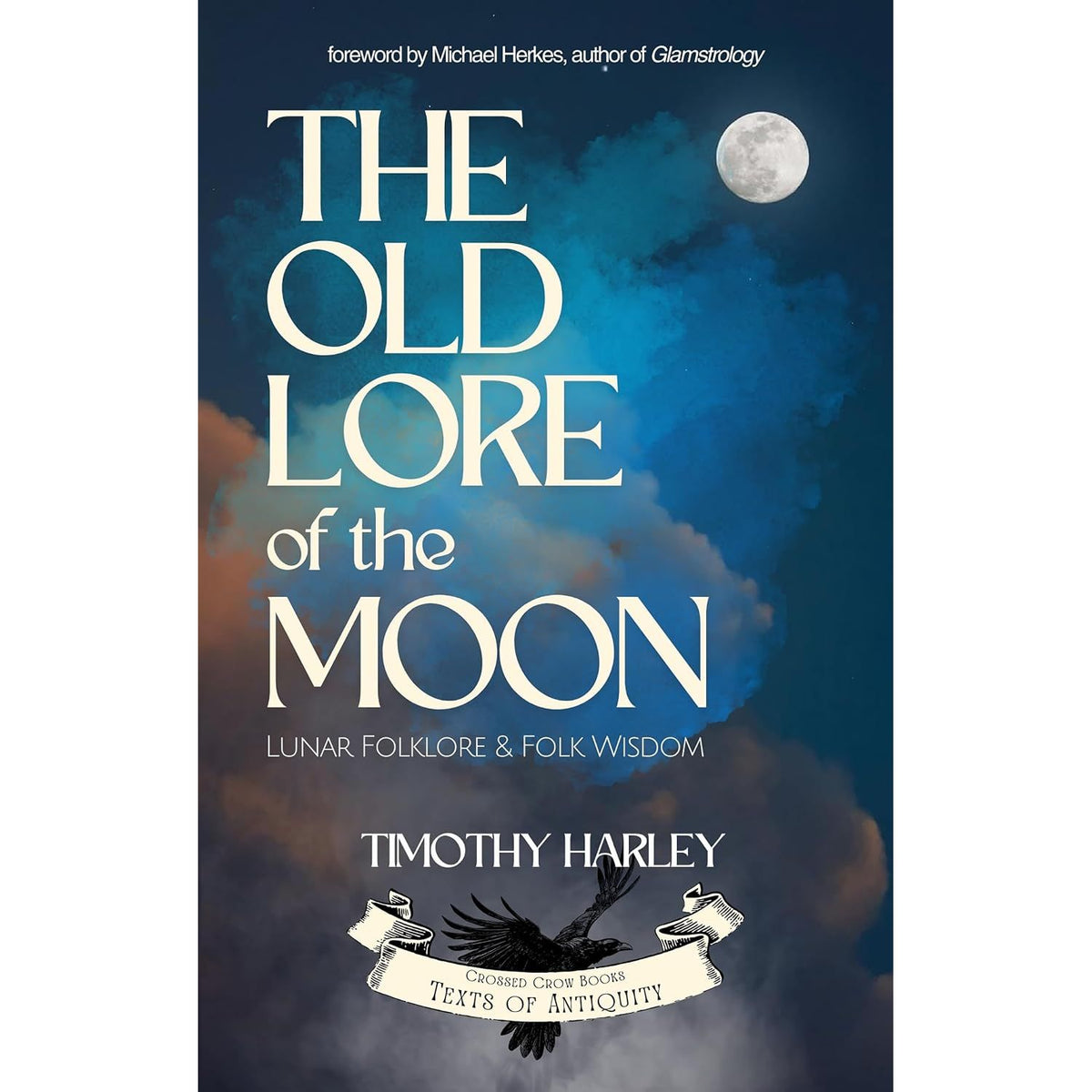 THE OLD LORE OF THE MOON: LUNAR FOLKLORE & FOLK WISDOM BY TIMOTHY HARLEY