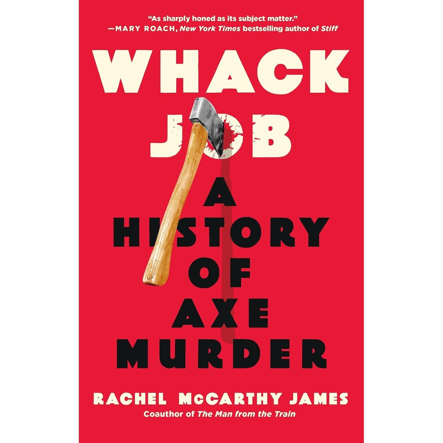 WHACK JOB: A HISTORY OF AX MURDER BY RACHEL MCCARTHY JAMES