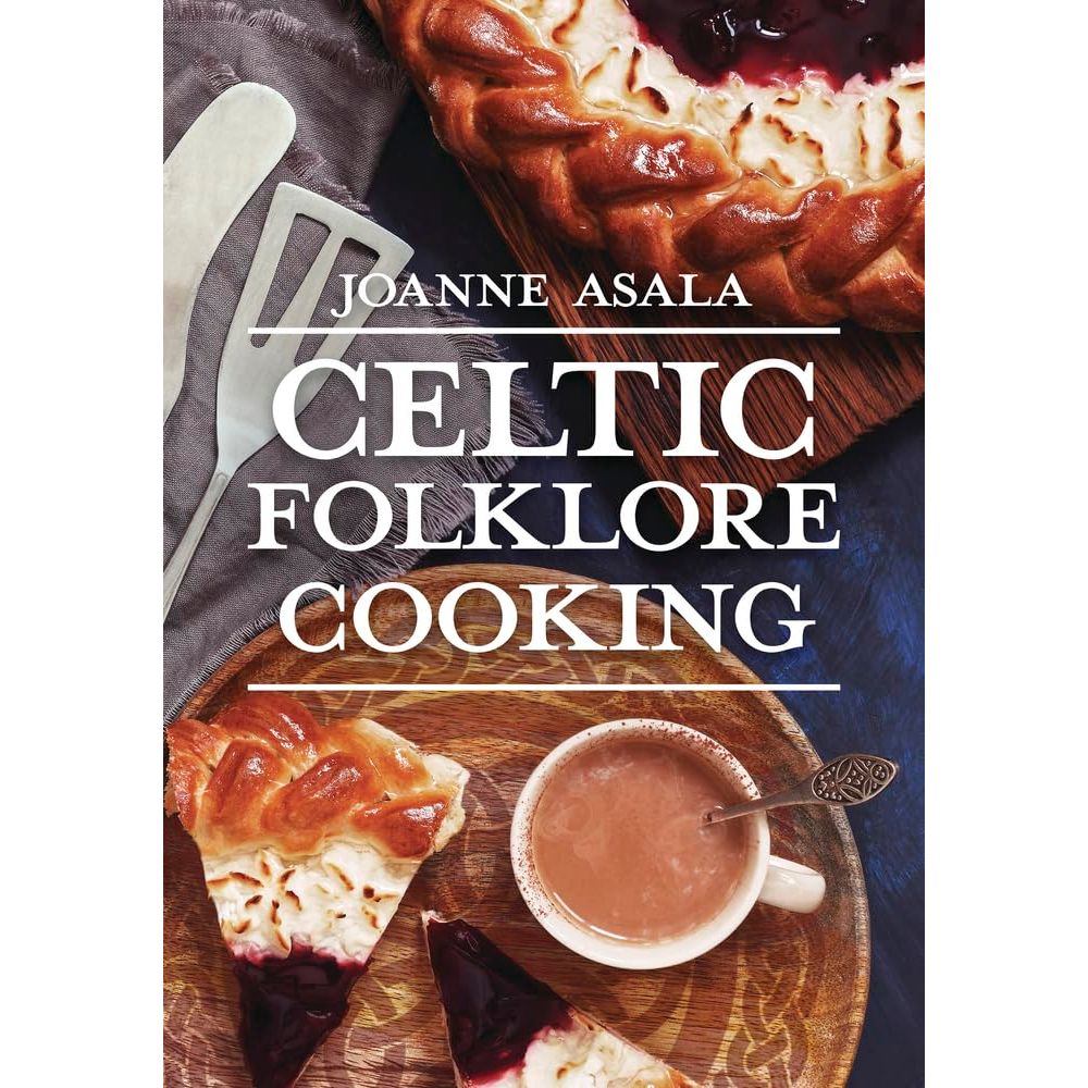 CELTIC FOLKLORE COOKING BY JOANNA ASALA