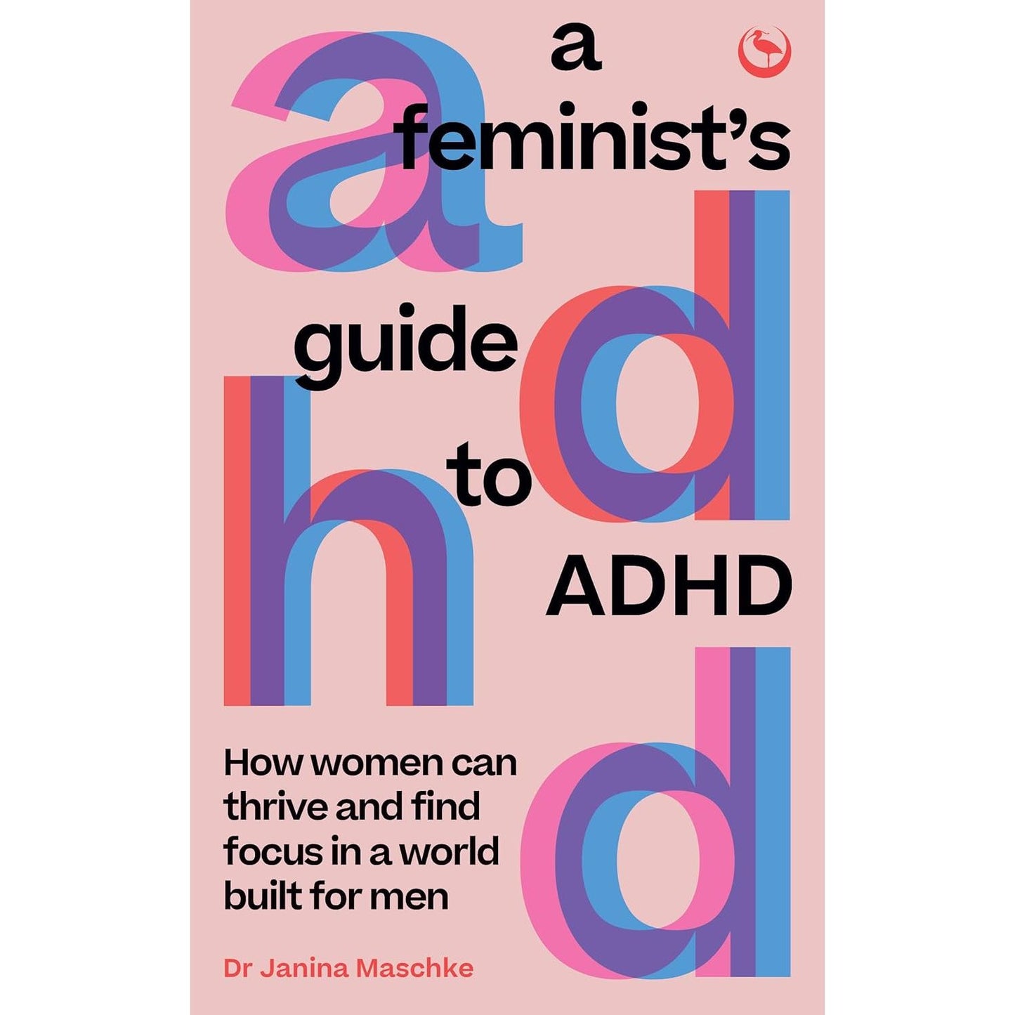 A FEMINIST'S GUIDE TO ADHD BY DR. JANINA MASCHKE