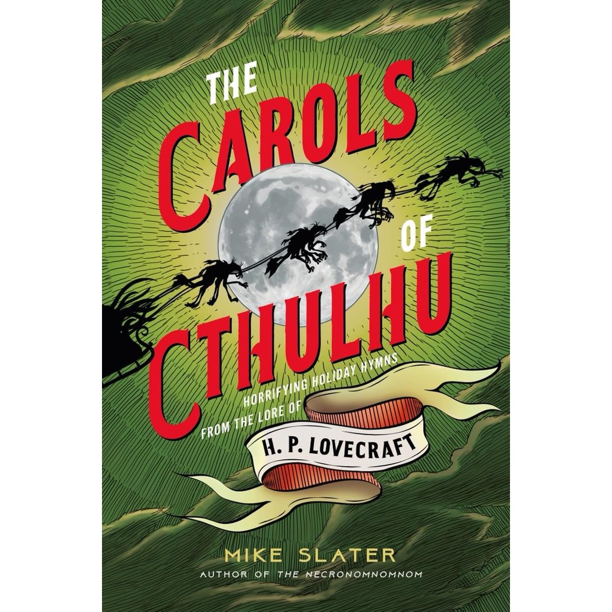 THE CAROLS OF CTHULHU: HORRIFYING HYMNS OF H.P. LOVECRAFT BY MIKE SLATER