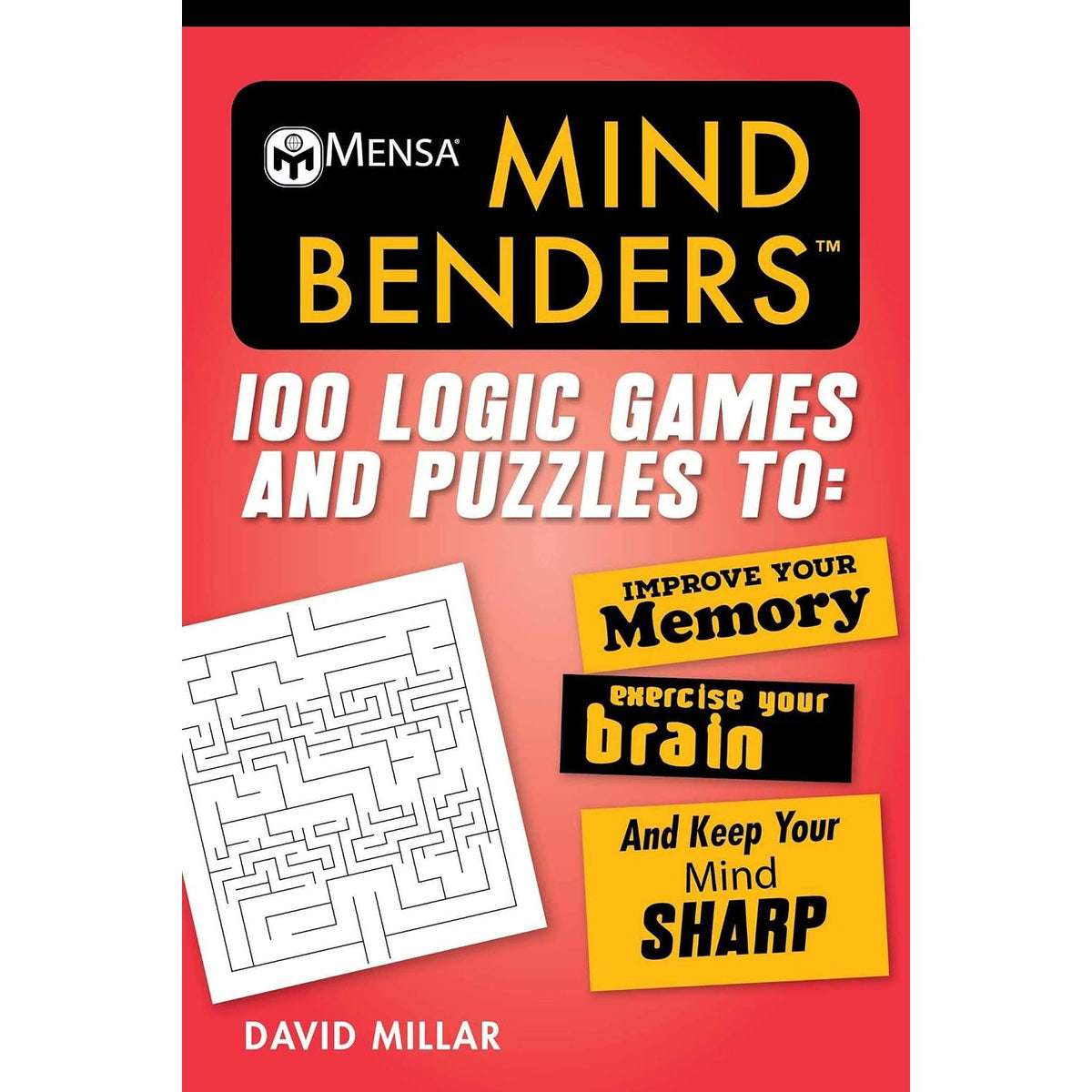 MENSA® MIND BENDERS: 100 LOGIC GAMES AND PUZZLES TO IMPROVE YOUR MEMORY, EXERCISE YOUR BRAIN, AND KEEP YOUR MIND SHARP BY DAVID MILLAR